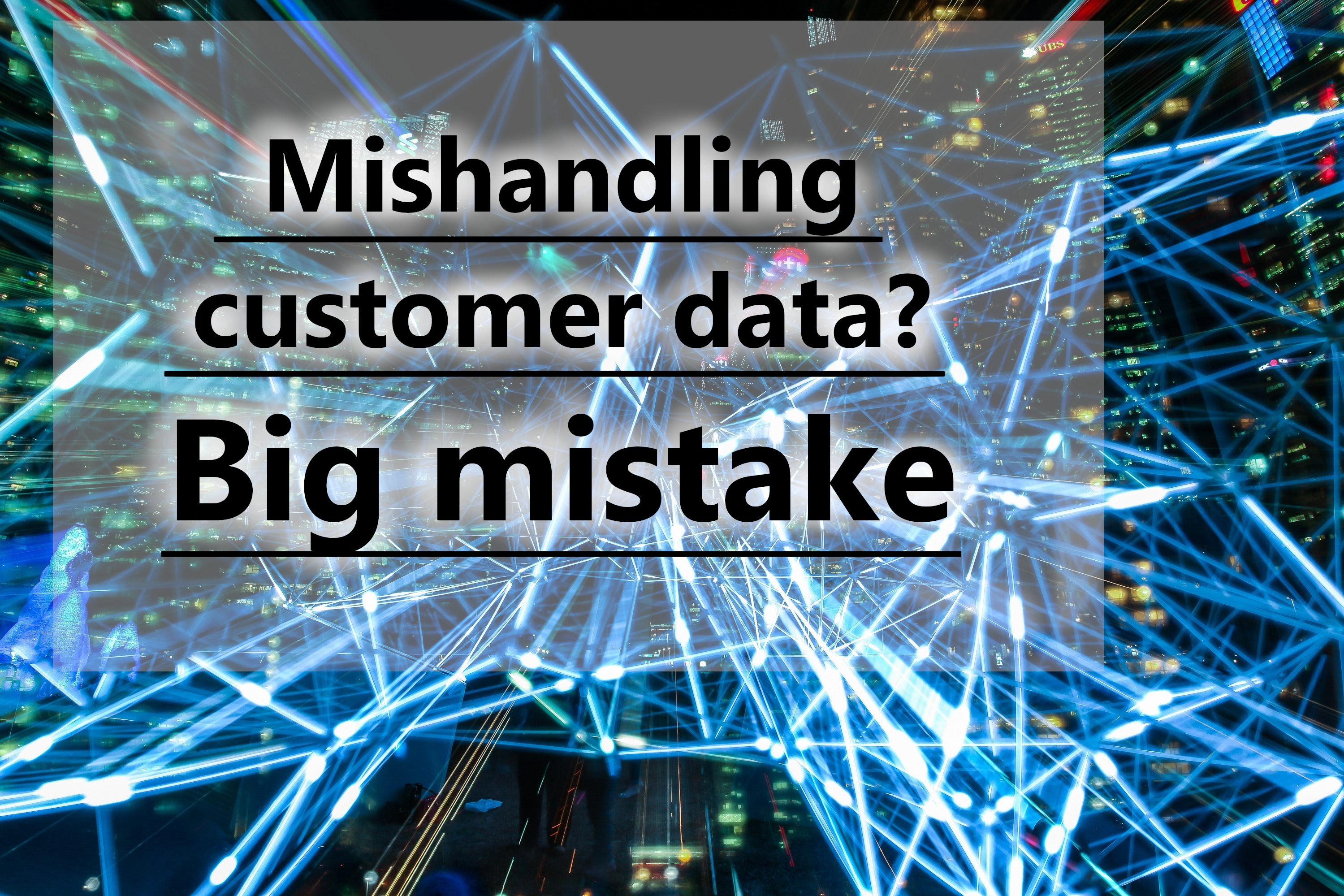 Mishandling customer data